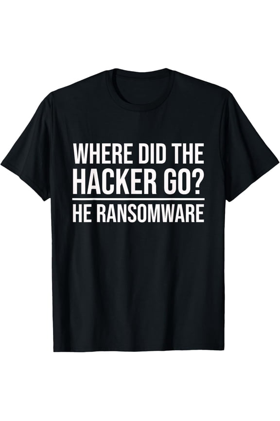 Where Did The Hacker Go He Ransomware For White Hat Hacker T-Shirt