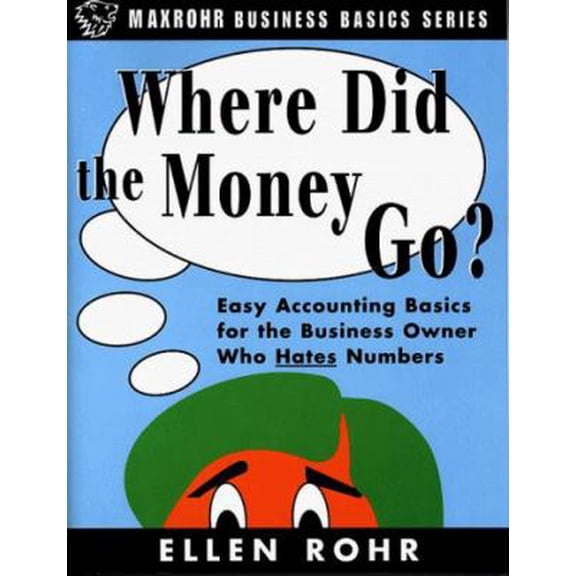 Pre-Owned Where Did the Money Go?: Easy Accounting Basics for the Business Owner Who Hates Numbers (Paperback) 0966571924 9780966571929
