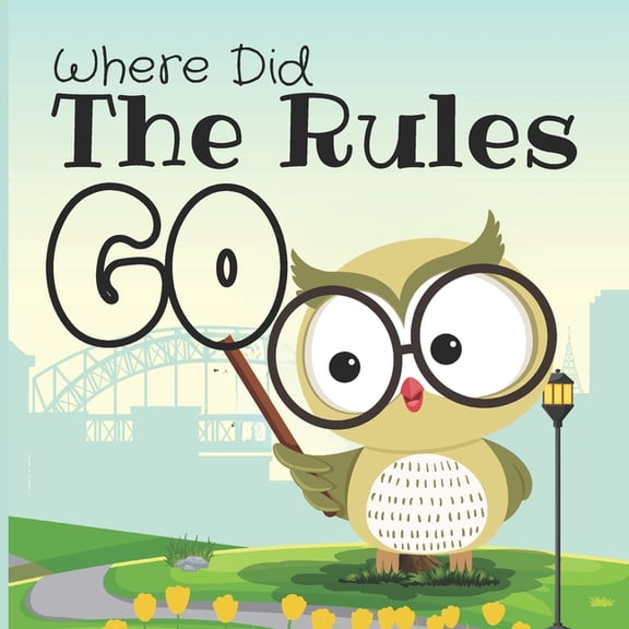 Where Did the Rules Go: Rhyming Picture Book for Ages 4-6, Learn Manners with Fun, (Paperback)