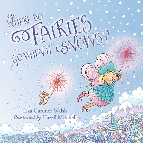 Where Do Fairies Go When It Snows, (Hardcover)