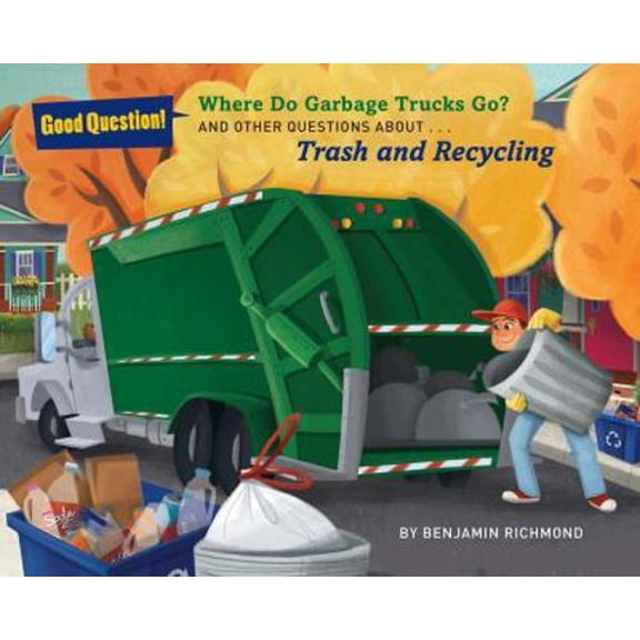 Pre-Owned Where Do Garbage Trucks Go?: And Other Questions about Trash and Recycling (Paperback) 1454916257 9781454916253