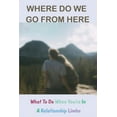 thumbnail image 1 of Where Do We Go From Here: What To Do When You're In A Relationship Limbo: Normal Relationship Issues (Paperback), 1 of 1