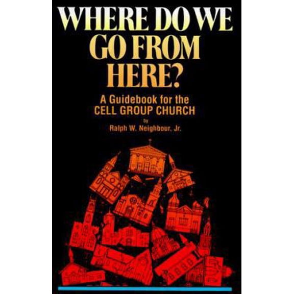 Pre-Owned Where Do We Go from Here: A Guidebook for the Cell Group Church (Paperback) 1880828545 9781880828540