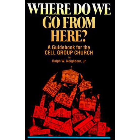 Pre-Owned Where Do We Go from Here: A Guidebook for the Cell Group Church (Paperback) 1880828545 9781880828540
