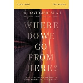 Where Do We Go from Here? Bible Study Guide: How Tomorrow's Prophecies Foreshadow Today's Problems, (Paperback)