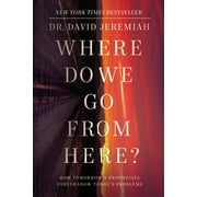 Where Do We Go from Here? How Tomorrows Prophecies Foreshadow Todays Problems, Paperback