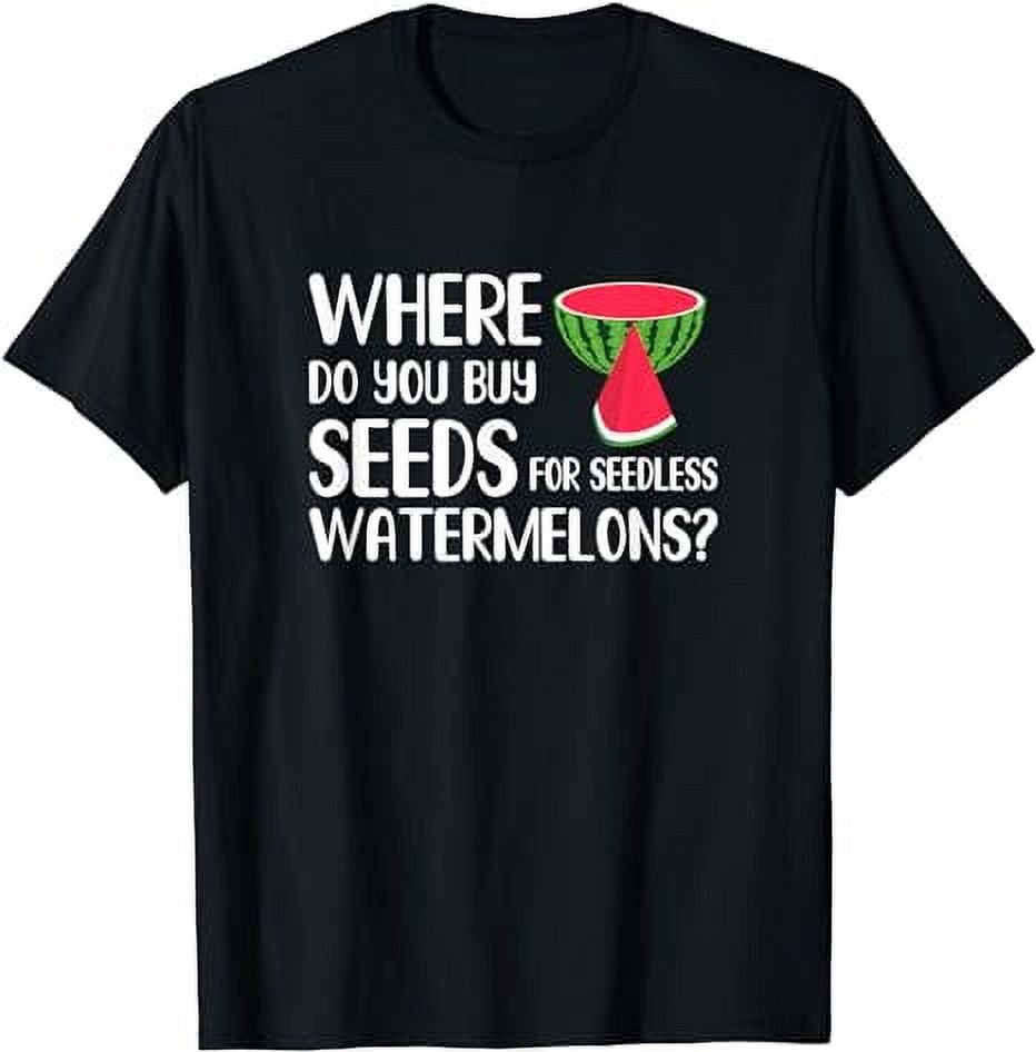 Where Do You Buy Seeds For Seedless Watermelons TShirt