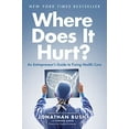 thumbnail image 1 of Pre-Owned Where Does It Hurt?: An Entrepreneur's Guide to Fixing Health Care (Hardcover) 1591846773 9781591846772, 1 of 1