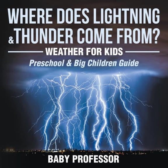 Where Does Lightning & Thunder Come From? Weather for Kids (Preschool & Big Children Guide)