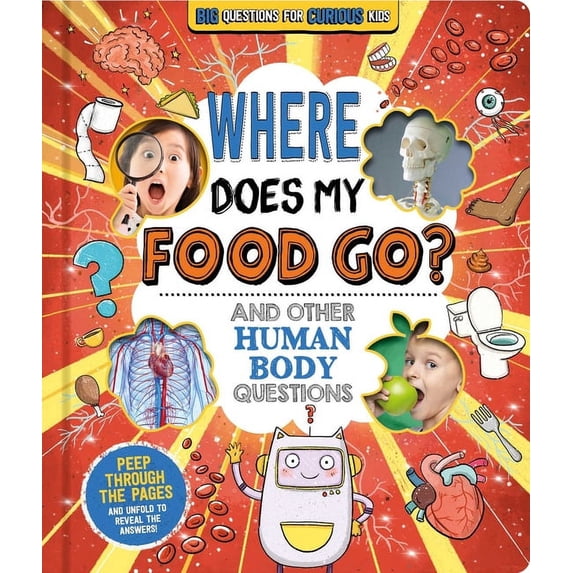 Where Does My Food Go? (and Other Human Body Questions): Big Questions for Curious Kids with Peek-Through Pages, (Board Book)