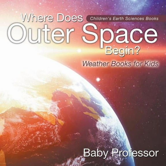 Where Does Outer Space Begin? - Weather Books for Kids Children's Earth Sciences Books (Paperback)