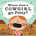 thumbnail image 1 of Where Does a Cowgirl Go Potty?, (Hardcover), 1 of 1