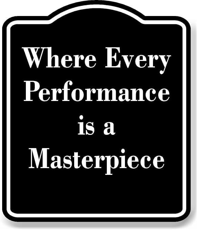 Amazing Performance Sign Where Every Performance is a Masterpiece BLACK Aluminum Composite Sign ...