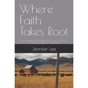 Where Faith Takes Root She longed for belonging. He longed for hope. God had a plan for them both, Paperback