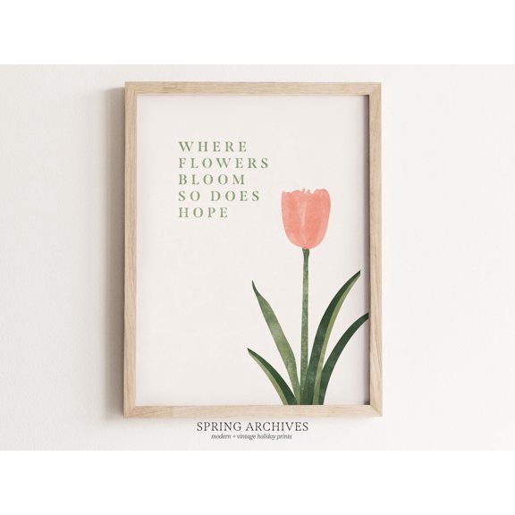Where Flowers Bloom Wall Art, Simple Spring, Tulip Home Decor, Typography Poster, Unframed Canvas Size 12x18 F03.1.14l2358