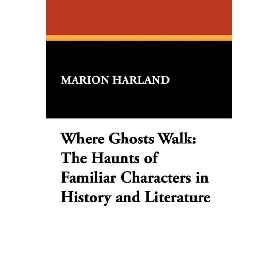 Where Ghosts Walk: The Haunts of Familiar Characters in History and Literature, (Paperback)