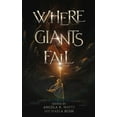 thumbnail image 1 of Where Giants Fall: A Fantasy Anthology (Paperback) by Angela R Watts, 1 of 1