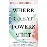 Where Great Powers Meet America and China in Southeast Asia, Hardcover
