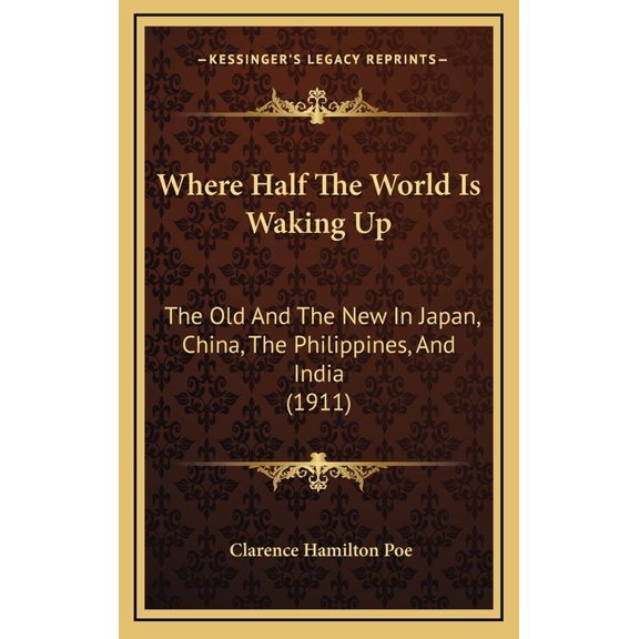 Where Half The World Is Waking Up : The Old And The New In Japan, China, The Philippines, And India (1911) (Hardcover)