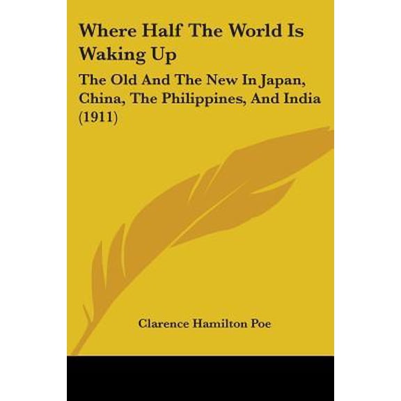 Where Half the World Is Waking Up: The Old and the New in Japan, China, the Philippines, and India (1911) Paperback