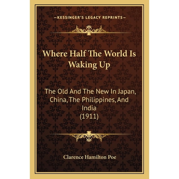 Where Half The World Is Waking Up : The Old And The New In Japan, China, The Philippines, And India (1911) (Paperback)