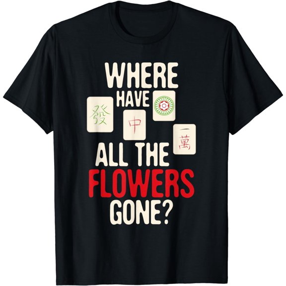 Where Have All The Flowers Gone - Mahjong Player Gambling T-Shirt