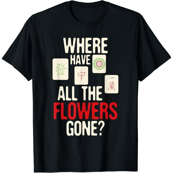 Where Have All The Flowers Gone - Mahjong Player Gambling T-Shirt