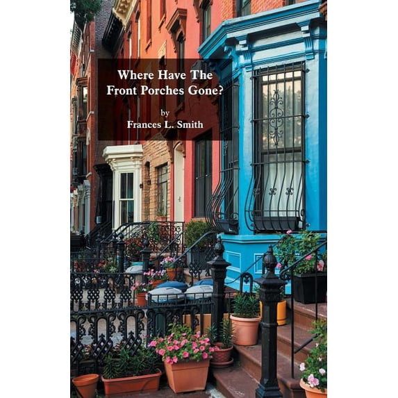 Where Have The Front Porches Gone? (Paperback)