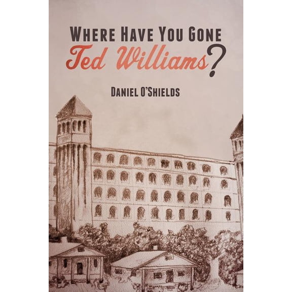 Where Have You Gone Ted Williams? Paperback 1499527624 9781499527629 Daniel OShields