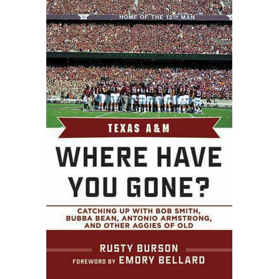 Where Have You Gone?: Texas A & M : Where Have You Gone? Catching Up with Bubba Bean, Antonio Armstrong, and Other Aggies of Old (Hardcover)