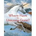 thumbnail image 1 of Pre-Owned Where Have the Unicorns Gone? (Paperback) 0689863594 9780689863592, 1 of 1