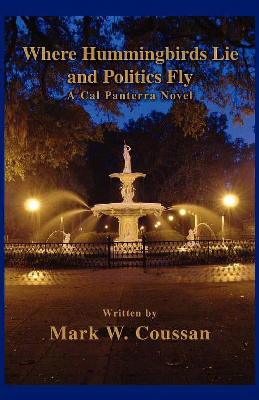 Where Hummingbirds Lie and Politics Fly: A Cal Panterra Novel ...