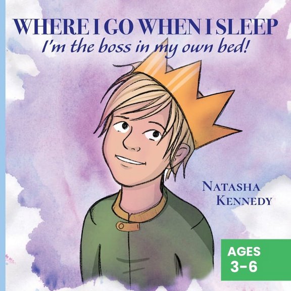 Where I Go When I Sleep Where I Go When I Sleep: I'm the Boss in My Own Bed!, Book 2, (Paperback)