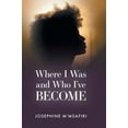 thumbnail image 1 of Where I Was and Who I've Become (Hardcover), 1 of 1