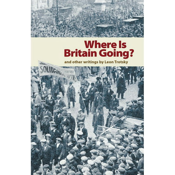 Where Is Britain Going?: And Other Writings by Leon Trotsky (Paperback)