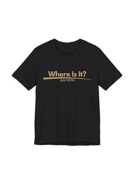 Where Is It Ask Mom Mom Life T-Shirt