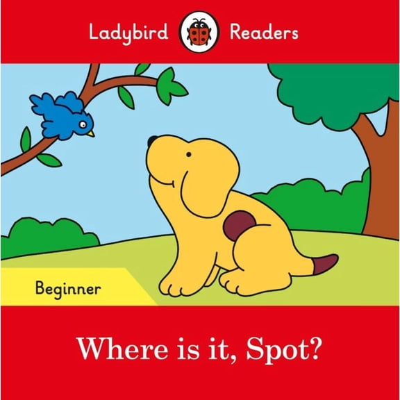 Where Is It, Spot? - Ladybird Readers Beginner Level