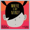 thumbnail image 1 of Where Is My Mind?: A Children's Picture Book, (Hardcover), 1 of 1