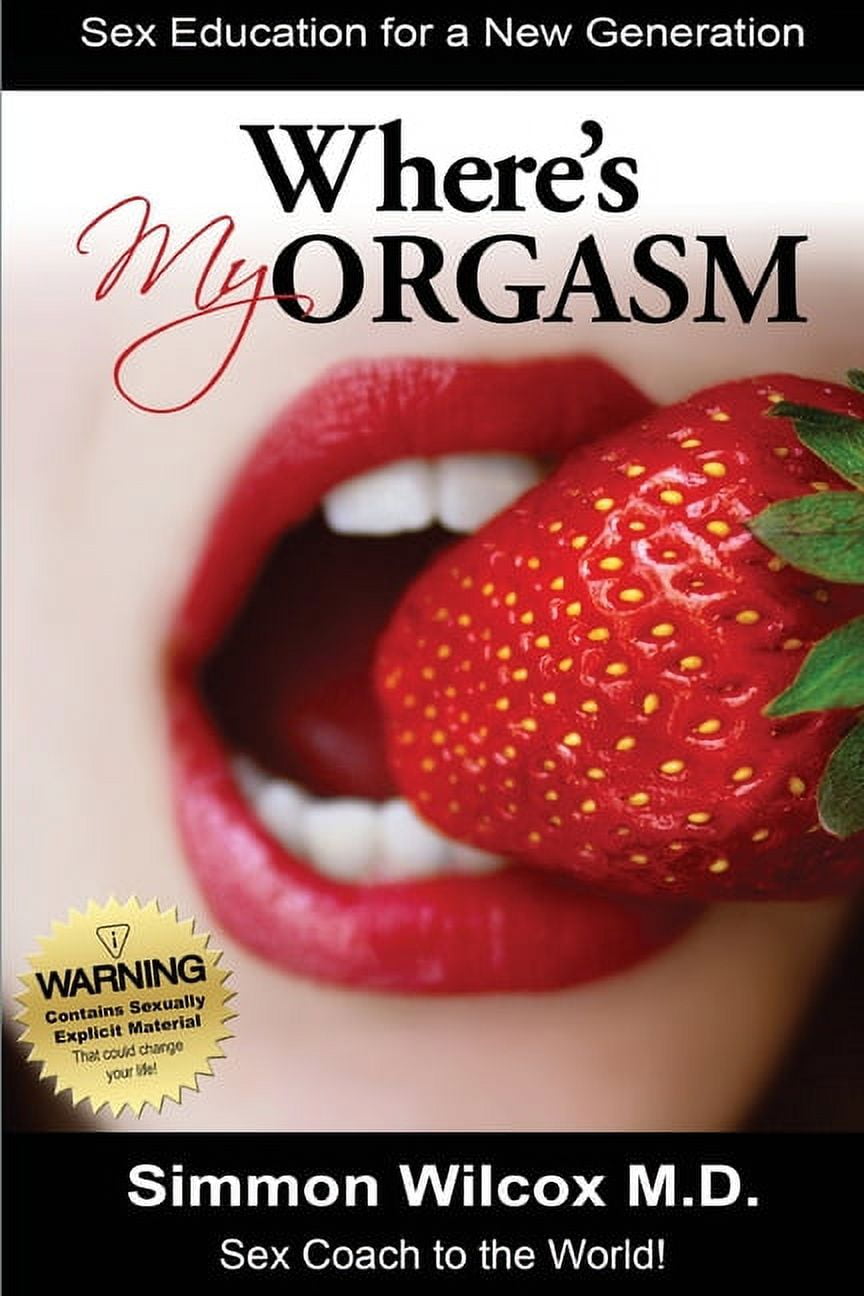 Where Is My Orgasm ? Adult Sex Stories/How to Orgasm/Sex and Drug Addiction (Paperback)