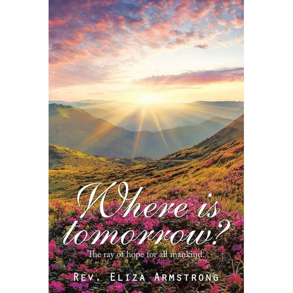 Where Is Tomorrow?: The Ray of Hope for All Mankind. (Paperback)