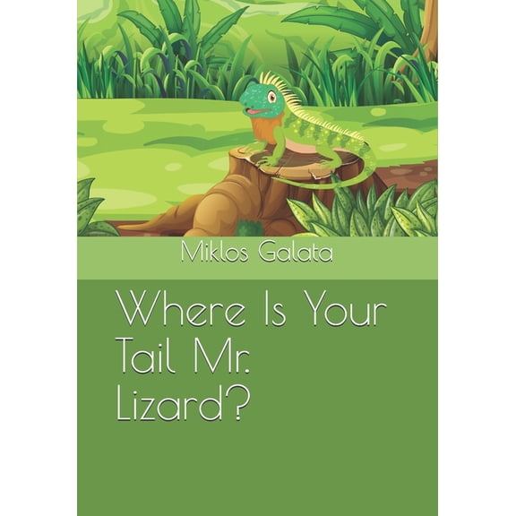 Where Is Your Tail Mr. Lizard?, (Paperback)