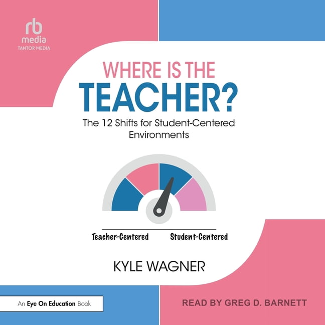 Where Is the Teacher?: The 12 Shifts for Student-Centered Environments, (Audiobook)