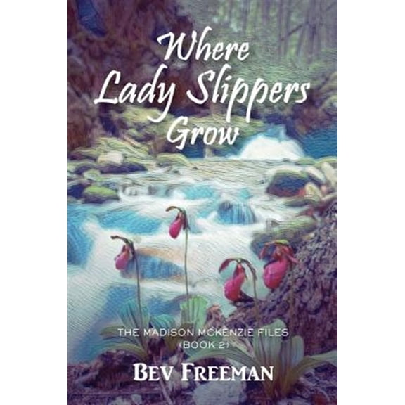 Where Lady Slippers Grow: The Madison McKenzie Files (Book 2) (Paperback)