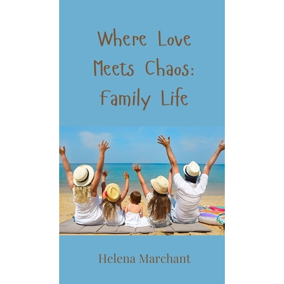Where Love Meets Chaos: Family Life, (Hardcover)