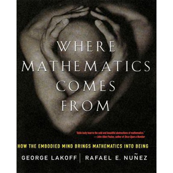 Pre-Owned Where Mathematics Come from: How the Embodied Mind Brings Mathematics Into Being (Paperback) 0465037712 9780465037711