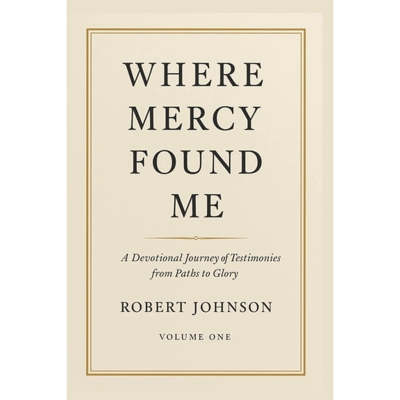 Where Mercy Found Me Where Mercy Found Me: Devotional Testimonies from the Paths to Glory Podcast, Book 1, (Paperback)