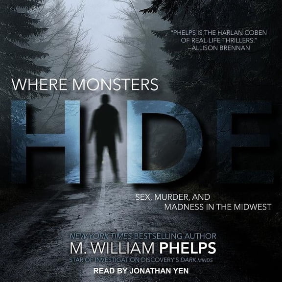 Where Monsters Hide: Sex, Murder, and Madness in the Midwest (Audiobook)