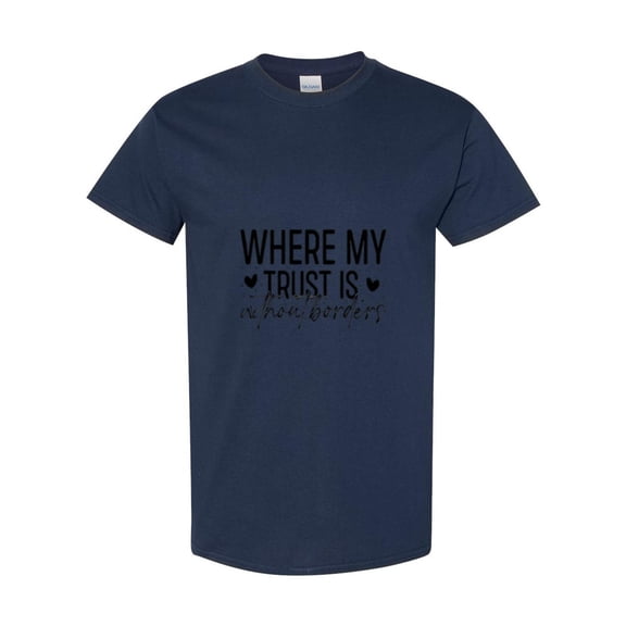 Where My Trust Is Without Borders Christian Faith Religious Hope Believe T-Shirt, for men & women, up to size 5XL