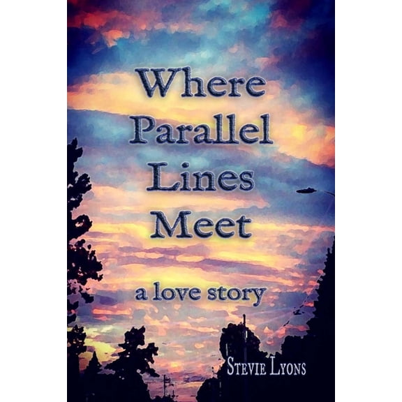 Where Parallel Lines Meet: a love story, (Paperback)
