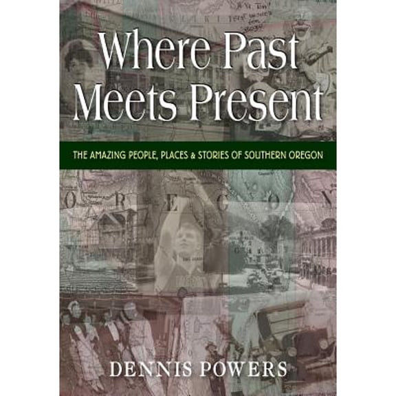 Pre-Owned Where Past Meets Present: The Amazing People, Places & Stories of Southern Oregon (Paperback) 1555718701 9781555718701
